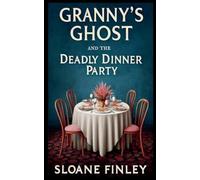 Granny's Ghost and the Deadly Dinner Party (4) (Ghostly Gumshoe Cozy Mysteries)