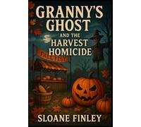 Granny's Ghost and the Harvest Homicide: 19 (Ghostly Gumshoe Cozy Mysteries)