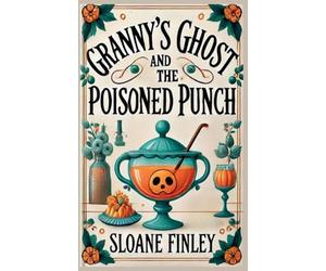 Granny's Ghost and the Poisoned Punch: 2 (Ghostly Gumshoe Cozy Mysteries)