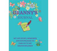 Granny's Journal: A Prompted Keepsake Journal To be Filled out by Granny and Given to the Grandchildren so they have Wonderful Memories of their ... Prompted Keepsake Journal for Granny