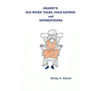 Granny's Ole Wives' Tales, Folk Sayings and Superstitions