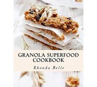 Granola Superfood Cookbook: 60 Super #Delish Homemade Superfood Granola Recipes: 43 (60 Super Recipes)