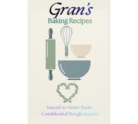 Gran's Baking Recipes: Knead-to-Know Basis: Confidential dough secrets