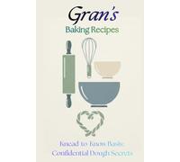 Gran's Baking Recipes: Knead-to-Know Basis: Confidential dough secrets