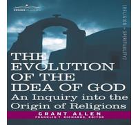 Grant Allen Evolution of the Idea of God: An Inquiry Into the Origin of Grant Allen Multicolor