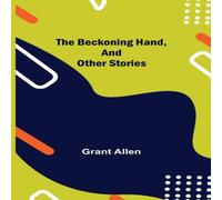 Grant Allen The Beckoning Hand, & Other Stories Paperback Book Grant Allen Multicolor