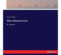 Grant Allen This Mortal Coil :A novel Paperback Book Grant Allen Multicolor