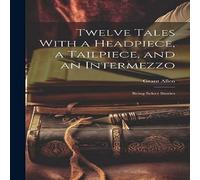 Grant Allen Twelve Tales With a Headpiece, a Tailpiece, & an Intermezzo: Grant Allen Multicolor