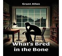 Grant Allen What's Bred in the Bone Paperback Book Grant Allen Multicolor