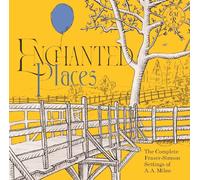 Grant Doyle, John Kember, Brian Sibley - Enchanted Places: The Complete Fraser-Simson Settings of A. A. Milne