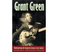 Grant Green: Rediscovering the Forgotten Genuis of Jazz Guitar