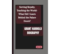 GRANT HARROLD BIOGRAPHY: Serving Royalty, Teaching the World-What Did I Learn Behind the Palace Doors?