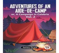 Grant James Adventures Of An Aide-De-Camp Or, A Campaign In Calabria Vol. 2 Grant James Multicolor