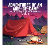 Grant James Adventures Of An Aide-De-Camp Or, A Campaign In Calabria Vol. 3 Grant James Multicolor