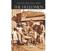 Grant, Lincoln, and the Freedmen: Reminiscences of the Civil War
