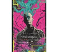 GRANT MORRISON: El Arquitecto del Caos y la Narrativa Mágica (Illuminati)
