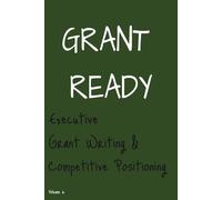Grant Ready: Executive Grant Writing & Competitive Positioning (Grant Ready System)