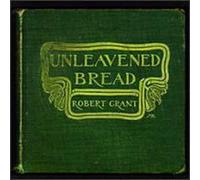 Grant, Robert - Unleavened Bread