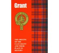 Grant: The Origins of the Clan Grant and Their Place in History (Scottish Clan Mini-book)