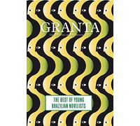 Granta 121: Best of Young Brazilian Novelists (Granta: The Magazine of New Writing)
