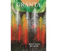 Granta 133: What Have We Done (Granta: The Magazine of New Writing)