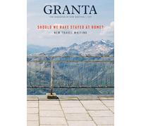 Granta 157: Should We Have Stayed at Home?: New Travel Writing