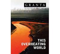 Granta 83: This Overheating World (Granta: The Magazine of New Writing)