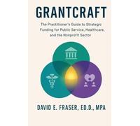 Grantcraft: The Practitioner's Guide to Strategic Funding for Public Service, Healthcare, and the Nonprofit Sector