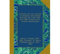 Grantees of arms named in docquets and patents between the years 1687 and 1898, preserved in various manuscripts