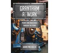 Grantham at Work: People and Industries Through the Years