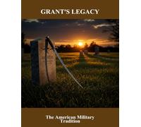Grant'S Legacy: The American Military Tradition