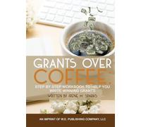 Grants Over Coffee: Step By Step Workbook To Help You Write Winning Grants