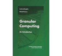 Granular Computing: An Introduction: 717 (The Springer International Series in Engineering and Computer Science, 717)