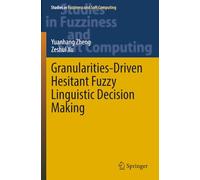 Granularities-Driven Hesitant Fuzzy Linguistic Decision Making (Studies in Fuzziness and Soft Computing)