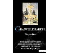 Granville Barker Plays: 2: The Marrying of Ann Leete; Madras House; His Majesty; Farewell to the Theatre: v. 2 (World Classics)