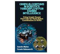 GRAPH ALGORITHMS IN ROBOTICS TENSORFLOW FOR SWARM INTELLIGENCE: Using Graph Neural Networks for Multi-Robot Coordination in ROS2