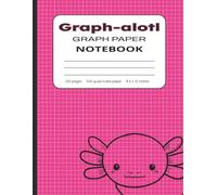 Graph-alotl: Graph Paper Notebook for Students and Professionals | Cute Pink Axolotl Cover | 8.5 x 11 Inch Quad Ruled Grid Paper (5x5) for Math, Science, Design and Engineering