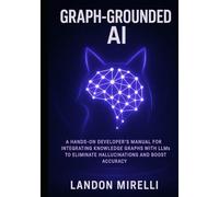 Graph-Grounded AI: A Hands-On Developer’s Manual for Integrating Knowledge Graphs with LLMs to Eliminate Hallucinations and Boost Accuracy