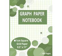 Graph Paper Notebook 1 Cm Square Grid : Squared Graphing Paper, 1 Cm Grid ,Graphing , Square Graph Paper, 100 Pages Notebook