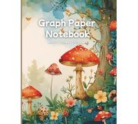 Graph Paper Notebook: 8.5x11 Inches | 110 Pages | 4x4 Quad Ruled | 1/4 inch grid | Math Journal | Quadrille Paper | Algebra, Precalculus and Calculus Students | Mushrooms Whimsical Forest