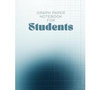 Graph Paper Notebook for Students - 110 Pages Quad Ruled: Perfect Notebook for Math, Science, Engineering & Bullet Journaling - Grid Paper for School, College & Home