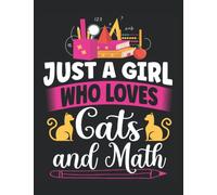 Graph Paper Notebook, Just A Girl Who Loves Cats and Math: Math and Science Graphing Composition Notebook, 100 pages, 4x4 , 8.5" x 11''
