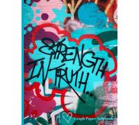 Graph Paper Notebook with Graffiti Art Cover: STRENGTH IN TRUTH: Great gift for lovers of graffiti, street art, pop culture, unique notebooks!