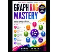 Graph RAG Mastery: Advanced Knowledge Graph Design, Hybrid Search, and Context Engineering for LLMs: 2 (Graph RAG Engineering Series)