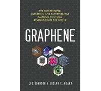 Graphene: The Superstrong, Superthin, and Superversatile Material That Will Revolutionize the World
