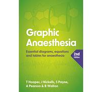 Graphic Anaesthesia, second edition: Essential diagrams, equations and tables for anaesthesia