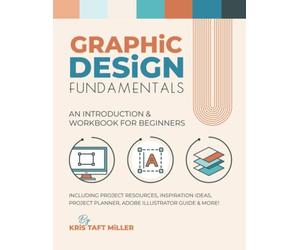 Graphic Design Fundamentals: An Introduction & Workbook for Beginners (Graphic Design Fundamentals, Tutorials, Lessons & More)