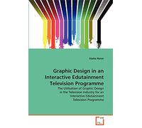 Graphic Design in an Interactive Edutainment Television Programme: The Utilisation of Graphic Design in the Television Industry for an Interactive Edutainment Television Programme