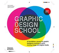 Graphic Design School : A Foundation Course for Graphic Designers Working in Print, Moving Image and Digital Media