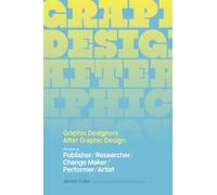 Graphic Designers After Graphic Design: Designer as Publisher / Researcher / Change Maker / Performer / Artist